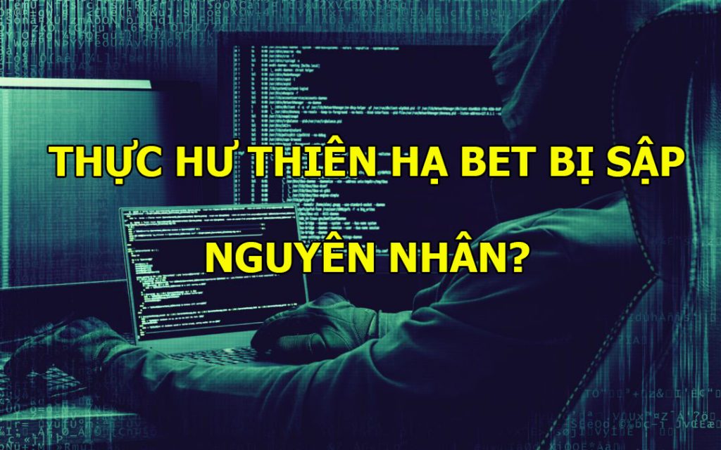 Thực hư chuyện THIÊN HẠ BET sập