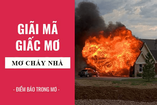 Giải mã giấc mơ thấy nhà bị cháy